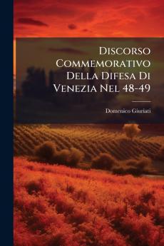 Discorso Commemorativo Della Difesa Di Venezia Nel 48-49