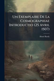 Un Exemplaire De La Cosmographiae Introductio (25 Avril 1507)