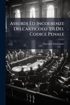 Assurdi Ed Incoerenze Dell'articolo 351 Del Codice Penale
