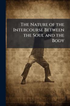 The Nature of the Intercourse Between the Soul and the Body
