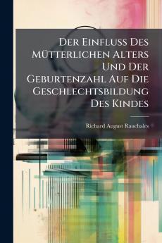 Der Einfluss Des Mütterlichen Alters Und Der Geburtenzahl Auf Die Geschlechtsbildung Des Kindes
