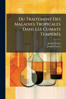 Du Traitement Des Maladies Tropicales Dans Les Climats Tempérés