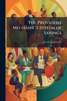The Provident Mechanic's System of Savings