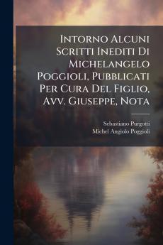 Intorno Alcuni Scritti Inediti Di Michelangelo Poggioli Pubblicati Per Cura Del Figlio Avv. Giuseppe Nota