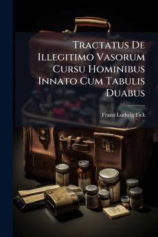 Tractatus De Illegitimo Vasorum Cursu Hominibus Innato Cum Tabulis Duabus