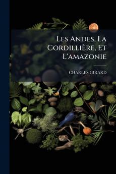 Les Andes La Cordillière Et L'amazonie