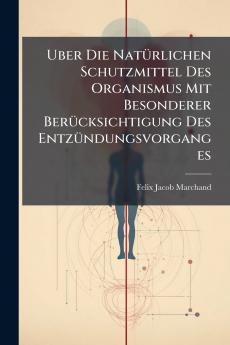 Uber Die Natürlichen Schutzmittel Des Organismus Mit Besonderer Berücksichtigung Des Entzündungsvorganges