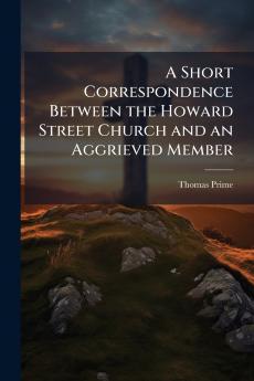 A Short Correspondence Between the Howard Street Church and an Aggrieved Member