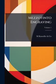 Mezzotinto Engraving; Volume 1