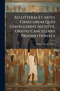 Ad Litteras Et Artes Graecorum Quid Contulerint Aegyptii Oratio Cancellarii Praemio Donata