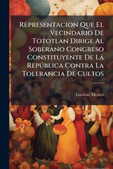 Representacion Que El Vecindario De Tototlan Dirige Al Soberano Congreso Constituyente De La República Contra La Tolerancia De Cultos