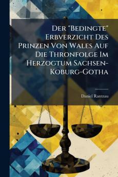Der Bedingte Erbverzicht Des Prinzen Von Wales Auf Die Thronfolge Im Herzogtum Sachsen-Koburg-Gotha