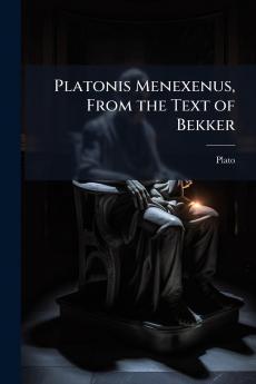 Platonis Menexenus From the Text of Bekker
