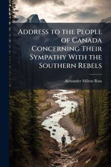 Address to the People of Canada Concerning Their Sympathy With the Southern Rebels