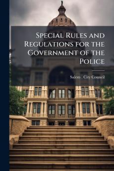 Special Rules and Regulations for the Government of the Police