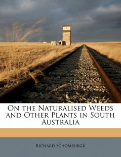On the Naturalised Weeds and Other Plants in South Australia