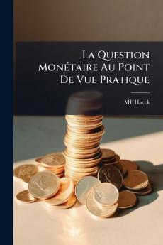 La Question Monétaire Au Point De Vue Pratique