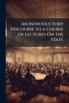 An Introductory Discourse to a Course of Lectures On the State