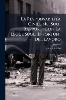La Responsabilità Civile Nei Suoi Rapporti Con La Legge Sugli Infortuni Del Lavoro