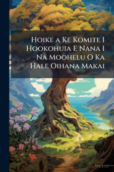 Hoike a Ke Komite I Hookohuia E Nana I Na Moohelu O Ka Hale Oihana Makai