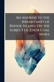 An Address to the Inhabitants of Rhode-Island On the Subject of Their Coal Mines
