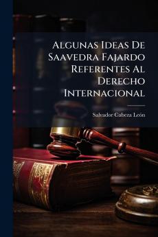 Algunas Ideas De Saavedra Fajardo Referentes Al Derecho Internacional