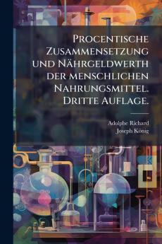 Procentische Zusammensetzung und Nährgeldwerth der menschlichen Nahrungsmittel. Dritte Auflage.