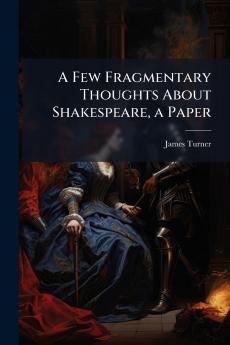 A Few Fragmentary Thoughts About Shakespeare a Paper