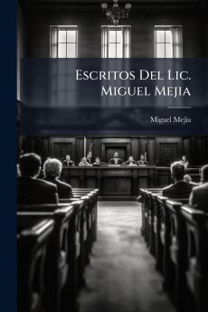 Escritos Del Lic. Miguel Mejia