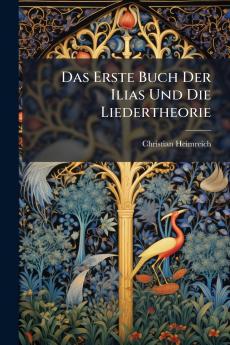 Das Erste Buch Der Ilias Und Die Liedertheorie