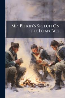 Mr. Pitkin's Speech On the Loan Bill