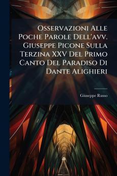 Osservazioni Alle Poche Parole Dell'avv. Giuseppe Picone Sulla Terzina XXV Del Primo Canto Del Paradiso Di Dante Alighieri