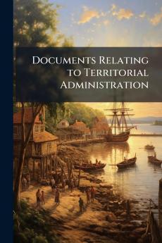 Documents Relating to Territorial Administration