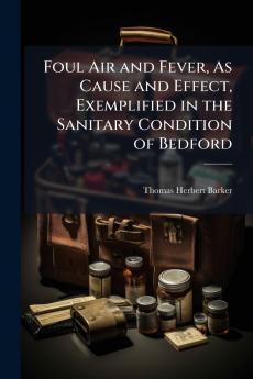 Foul Air and Fever As Cause and Effect Exemplified in the Sanitary Condition of Bedford