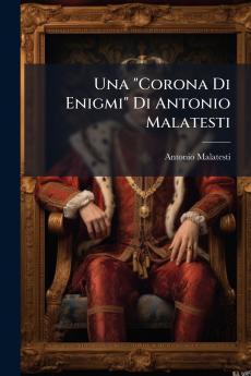Una Corona Di Enigmi Di Antonio Malatesti