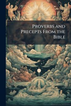 Proverbs and Precepts From the Bible