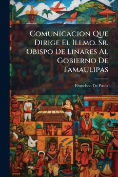 Comunicacion Que Dirige El Illmo. Sr. Obispo De Linares Al Gobierno De Tamaulipas