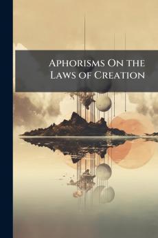 Aphorisms On the Laws of Creation