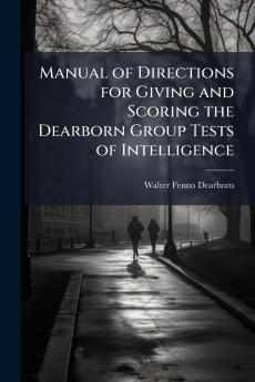 Manual of Directions for Giving and Scoring the Dearborn Group Tests of Intelligence