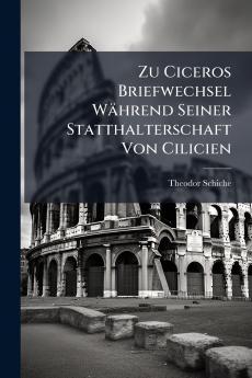 Zu Ciceros Briefwechsel Während Seiner Statthalterschaft Von Cilicien