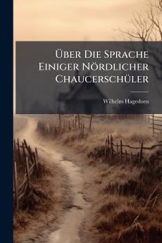 Über Die Sprache Einiger Nördlicher Chaucerschüler