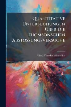Quantitative Untersuchungen Über Die Thomsonschen Abstossungsversuche ...