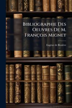 Bibliographie Des Oeuvres De M. François Mignet