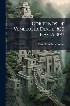 Gobiernos De Venezuela Desde 1830 Hasta 1897