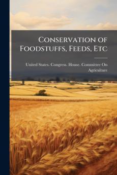 Conservation of Foodstuffs Feeds Etc
