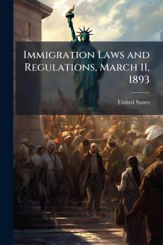 Immigration Laws and Regulations March 11 1893