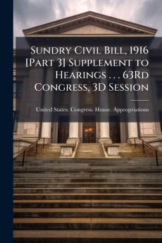 Sundry Civil Bill 1916 [Part 3] Supplement to Hearings . . . 63Rd Congress 3D Session