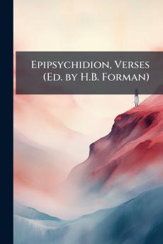 Epipsychidion Verses (Ed. by H.B. Forman)