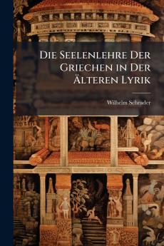 Die Seelenlehre Der Griechen in Der Älteren Lyrik