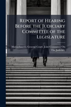 Report of Hearing Before the Judiciary Committee of the Legislature